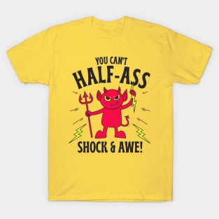 Cant Half Ass Shock and Awe! T-Shirt